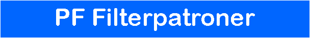 Tekstboks: PF Filterpatroner